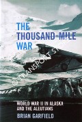 The Thousand-Mile War - World War II in Alaska and the Aleutians by GARFIELD, Brian